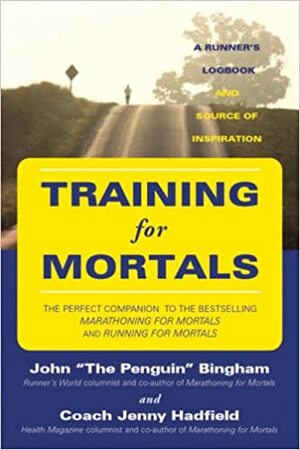 Training for Mortals: A Runner's Logbook and Source of Inspiration by Jenny Hadfield, John Bingham