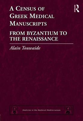 A Census of Greek Medical Manuscripts: From Byzantium to the Renaissance by Alain Touwaide