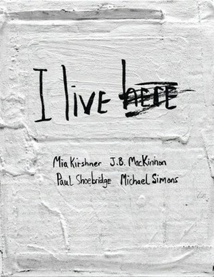 I Live Here by J.B. MacKinnon, Mia Kirshner, Michael Simons, Paul Shoebridge