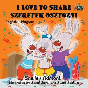 I Love to Share Szeretek osztozni: English Hungarian Bilingual Edition by Kidkiddos Books, Shelley Admont