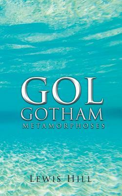 Gol Gotham: Metamorphoses by Lewis Hill