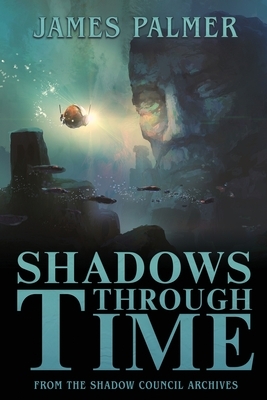 Shadows Through Time: The Fantastical Adventures of Sir Richard Francis Burton Volume One by James Palmer