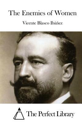 The Enemies of Women by Vicente Blasco Ibanez