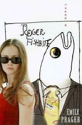 Roger Fishbite: A Novel by Emily Prager