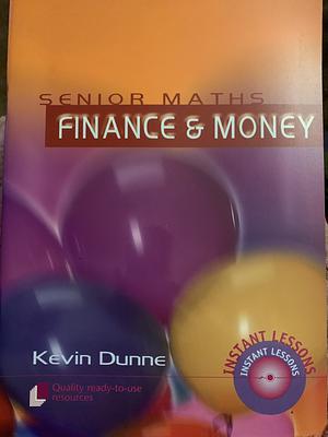 Senior Maths: Finance and Money by Kevin Dunne