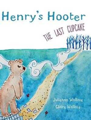 Henry's Hooter - The Last Cupcake by Julieann Wallace