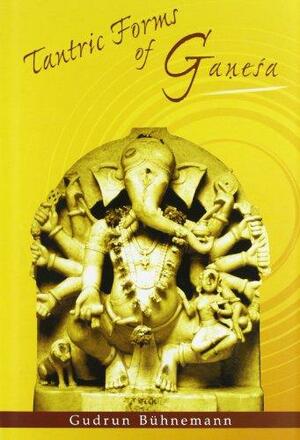 Tantric Forms of Ganesa by Gudrun Buhnemann