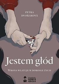 Jestem głód by Petra Dvořáková