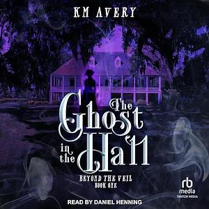 The Ghost in the Hall by K.M. Avery