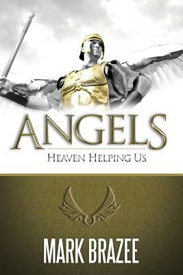 Angels: Heaven Helping Us by Mark Brazee