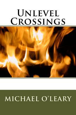 Unlevel Crossings by Michael O'Leary