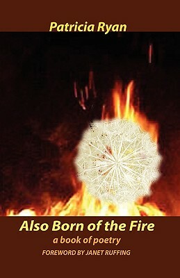 Also Born of the Fire by Patricia Ryan
