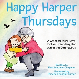 Happy Harper Thursdays: : A Grandmother's Love for Her Granddaughter during the Coronavirus by Fern Schumer Chapman