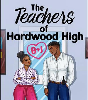 B+J: The Teachers of Hardwood High by Nina High