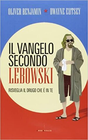 Il vangelo secondo Lebowski by Oliver Benjamin, Dwayne Eutsey