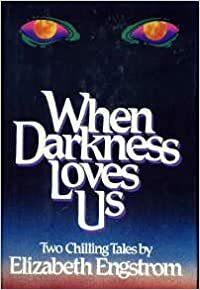 When Darkness Loves Us by Elizabeth Engstrom