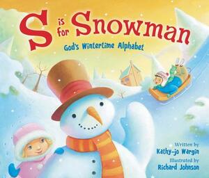 S Is for Snowman: God's Wintertime Alphabet by Kathy-jo Wargin, Richard G. Johnson