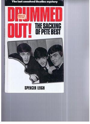 Drummed Out!: The Sacking of Pete Best by Spencer Leigh