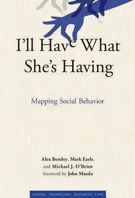 I'll Have What She's Having: Mapping Social Behavior by Mark Earls, Alex Bentley, Michael J. O'Brien