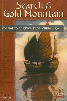 Search for Gold Mountain: Coming to America from China--1850 by M. J. Cosson