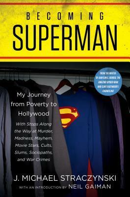 Becoming Superman: My Journey from Poverty to Hollywood by J. Michael Straczynski