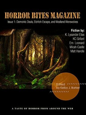 Horror Bites Magazine Issue #1 by K. Lysander Elias, Micah Castle, Em Leonard, Matt Handle, Kelby J. Barker, K.C. Grifant