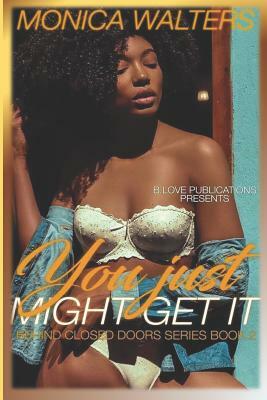 You Just Might Get It by Monica Walters