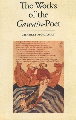 The Works of the Gawain-Poet by Cotton Nero a. X., Charles Moorman