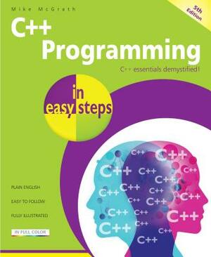 C++ Programming in Easy Steps by Mike McGrath