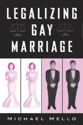 Legalizing Gay Marriage: Vermont and the National Debate by Michael Mello