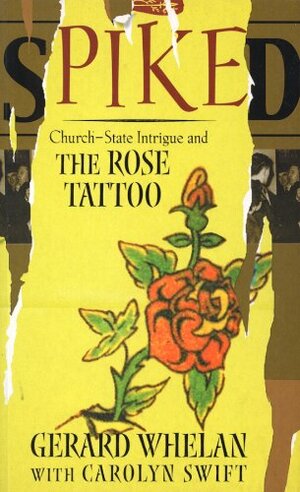 Spiked: Church-State Intrigue and the Rose Tattoo by Gerard Whelan