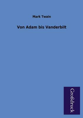 Von Adam Bis Vanderbilt by Mark Twain