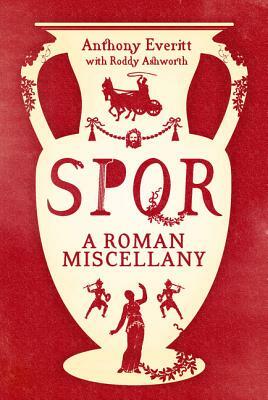 Spqr: A Roman Miscellany by Anthony Everitt