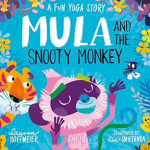 Mula and the Snooty Monkey: A Fun Yoga Story by Lauren Hoffmeier