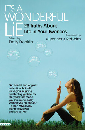 It's a Wonderful Lie: 26 Truths about Life in Your Twenties by Emily Franklin