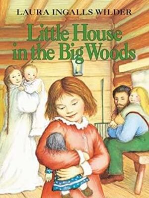 Little House in the Big Woods by Laura Ingalls Wilder