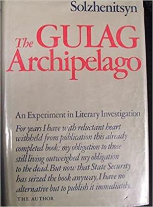 The Gulag Archipelago, Volume I by Aleksandr Solzhenitsyn