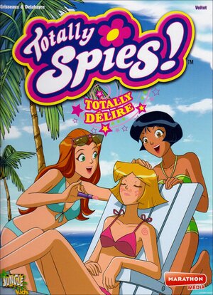 Totally Spies !, Tome 7:Totally Délire by Véronique Grisseaux, Jérôme Brizard