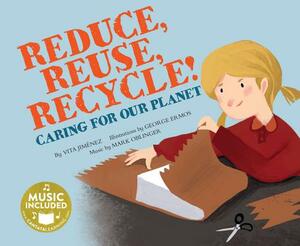 Reduce, Reuse, Recycle!: Caring for Our Planet by Vita Jiménez