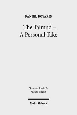 The Talmud - A Personal Take: Selected Essays by Daniel Boyarin