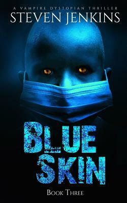 Blue Skin: Book Three: A Vampire Dystopian Thriller by Steven Jenkins