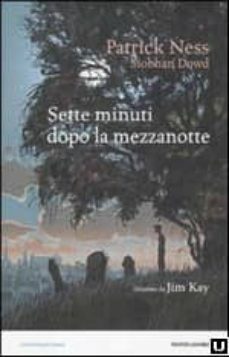 Sette minuti dopo la mezzanotte by Patrick Ness, Siobhan Dowd