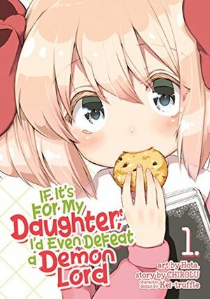 If It's for My Daughter, I'd Even Defeat a Demon Lord (Manga) Vol. 1 by Hota, CHIROLU