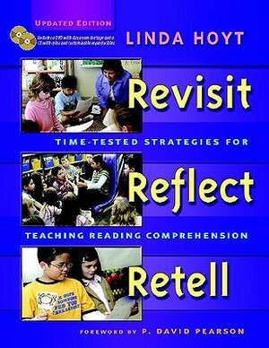 Revisit, Reflect, Retell, Updated Edition: Time-Tested Strategies for Teaching Reading Comprehension [With CDROM and DVD] by Linda Hoyt