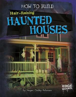How to Build Hair-Raising Haunted Houses by Megan C. Peterson