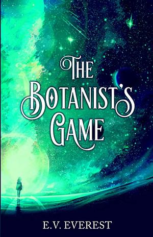 The Botanist's Game by E.V. Everest