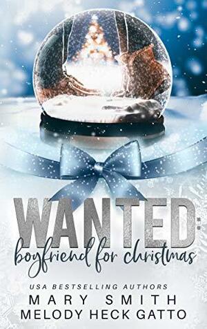 Wanted: Boyfriend for Christmas by Melody Heck Gatto, Mary Smith, Mary Smith