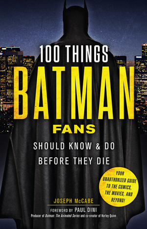 100 Things Batman Fans Should Know & Do Before They Die by Joseph McCabe