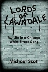 Lords of Lawndale: My Life in a Chicago White Street Gang by Michael Scott