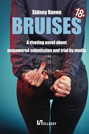 Bruises: A riveting 18+ novel. The journey of a strong modern woman grappling with her submissive bedroom desires. by Sidney Raven, John Tyler